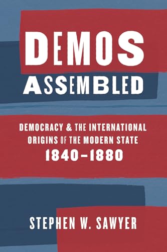 Stock image for Demos Assembled: Democracy and the International Origins of the Modern State, 1840?1880 for sale by MusicMagpie
