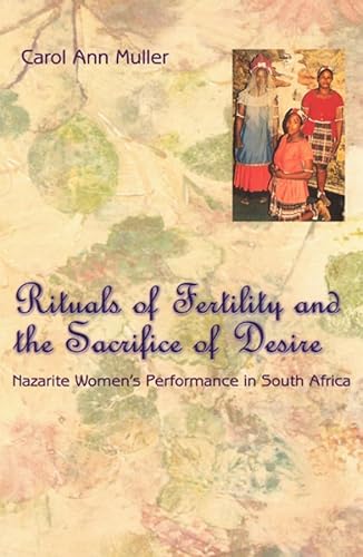 Beispielbild fr Rituals of Fertility and the Sacrifice of Desire: Nazarite Women's Performance in South Africa (Chicago Studies in Ethnomusicology) zum Verkauf von austin books and more