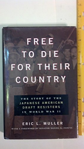 Stock image for Free to Die for Their Country : The Story of the Japanese American Draft Resisters in World War II for sale by Better World Books