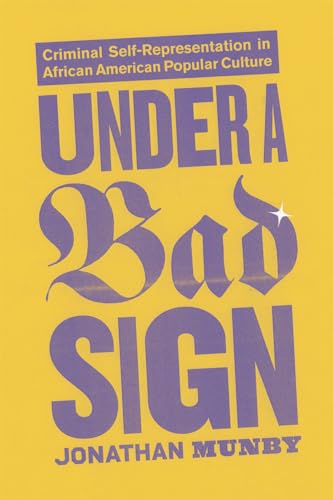 Stock image for Under a Bad Sign: Criminal Self-Representation in African American Popular Culture for sale by Open Books