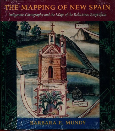 9780226550961: The Mapping of New Spain: Indigenous Cartography and the Maps of the Relaciones Geograficas
