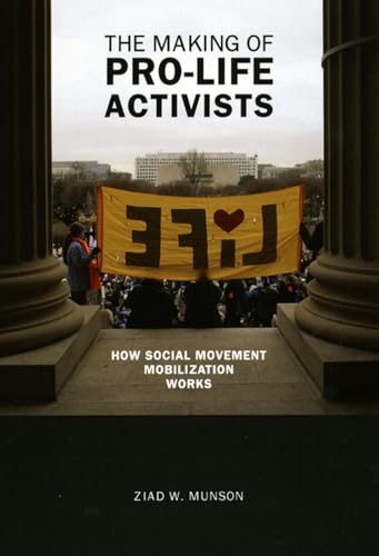 9780226551203: The Making of Pro-life Activists: How Social Movement Mobilization Works (Morality and Society Series)