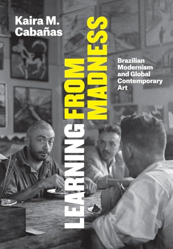 Stock image for Learning from Madness: Brazilian Modernism and Global Contemporary Art for sale by Reilly Books