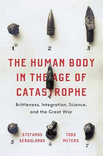 Beispielbild fr The Human Body in the Age of Catastrophe: Brittleness, Integration, Science, and the Great War zum Verkauf von HPB-Diamond