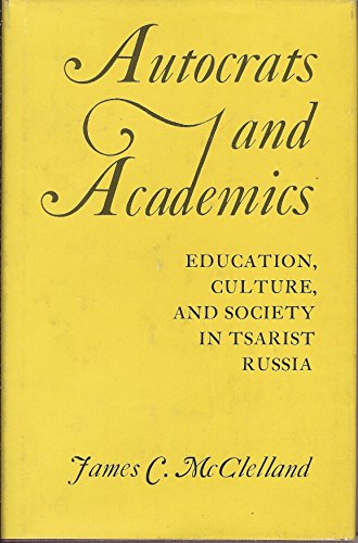 Imagen de archivo de Autocrats and Academics : Education, Culture, and Society in Tsarist Russia a la venta por Better World Books: West