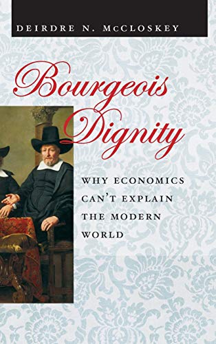 Imagen de archivo de Bourgeois Dignity : Why Economics Can't Explain the Modern World a la venta por Better World Books