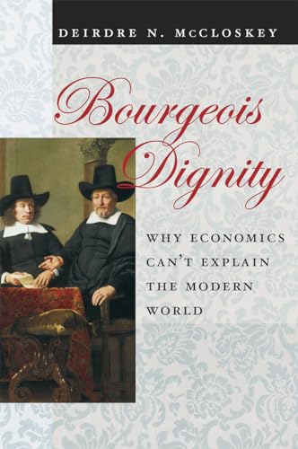 9780226556659: Bourgeois Dignity: Why Economics Can't Explain the Modern World