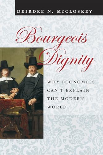Beispielbild fr Bourgeois Dignity : Why Economics Can't Explain the Modern World zum Verkauf von Better World Books