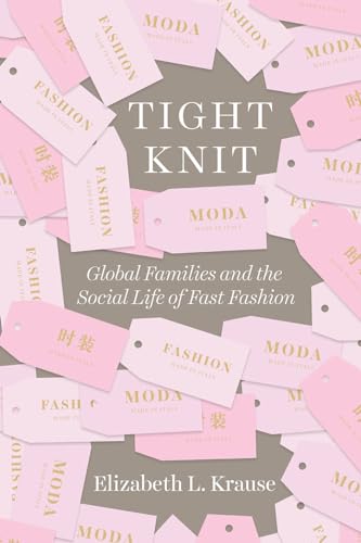 Stock image for Tight Knit: Global Families and the Social Life of Fast Fashion for sale by BooksRun