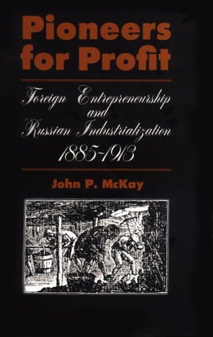 Beispielbild fr Pioneers for Profit : Foreign Entrepreneurship and Russian Industrialization, 1885-1913 zum Verkauf von Better World Books