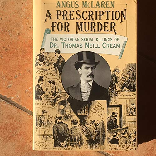 Beispielbild fr A Prescription for Murder : The Victorian Serial Killings of Dr. Thomas Neill Cream zum Verkauf von Better World Books