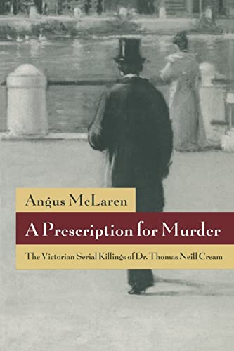 Beispielbild fr A Prescription for Murder: The Victorian Serial Killings of Dr. Thomas Neill Cream (The Chicago Series on Sexuality, History, and Society) zum Verkauf von Wonder Book