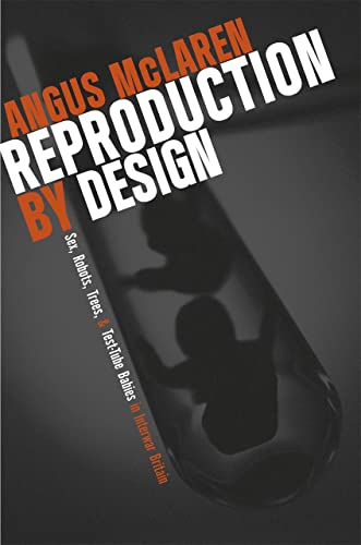Reproduction by Design: Sex, Robots, Trees, and Test-Tube Babies in Interwar Britain (9780226560694) by McLaren, Angus