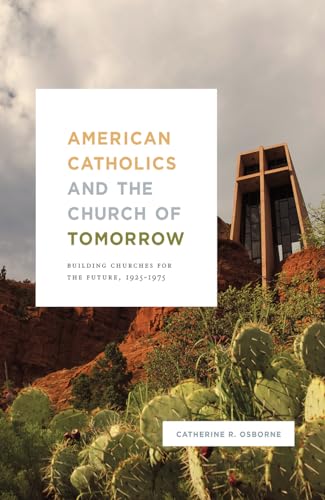 Stock image for American Catholics and the Church of Tomorrow: Building Churches for the Future, 1925 "1975 for sale by Midtown Scholar Bookstore