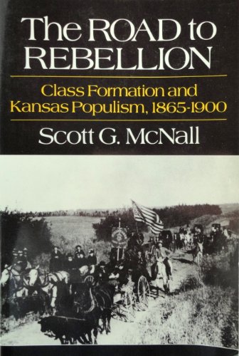 Stock image for The Road to Rebellion : Class Formation and Kansas Populism, 1865-1900 for sale by Better World Books