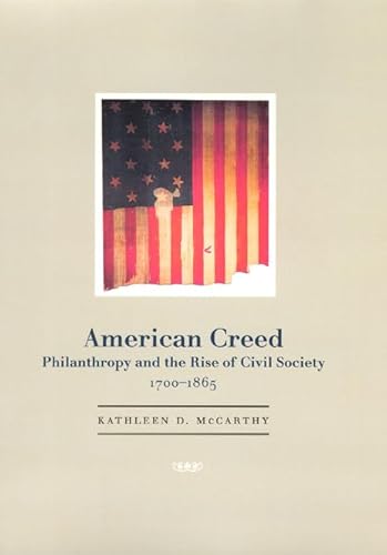 Beispielbild fr American Creed : Philanthropy and the Rise of Civil Society, 1700-1865 zum Verkauf von Better World Books