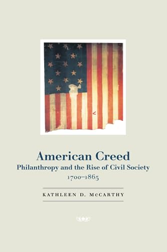 Beispielbild fr American Creed: Philanthropy and the Rise of Civil Society, 1700-1865 zum Verkauf von Books From California