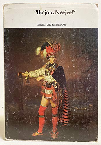 Stock image for Bo'jou, Neejee!' Profiles of Canadian Indian Art for sale by Arundel Books