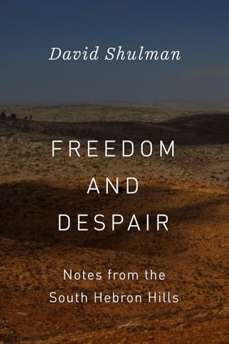 Stock image for Freedom and Despair: Notes from the South Hebron Hills for sale by Kona Bay Books