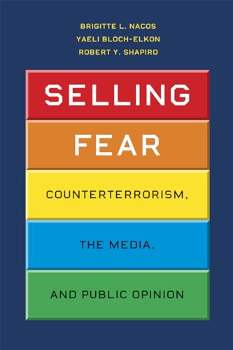 Imagen de archivo de Selling Fear: Counterterrorism, the Media, and Public Opinion a la venta por ThriftBooks-Dallas