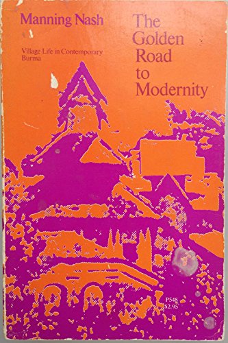 Stock image for Golden Road to Modernity: Village LIfe in Contemporary Burma for sale by The Book Bin