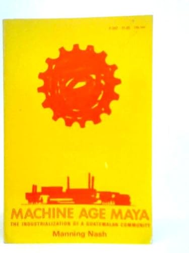 9780226568638: Machine Age Maya: The Industrialization of a Guatemalan Community