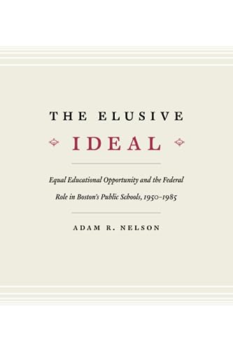 Stock image for The Elusive Ideal: Equal Educational Opportunity and the Federal Role in Boston's Public Schools, 1950-1985 (Historical Studies of Urban America) for sale by WorldofBooks