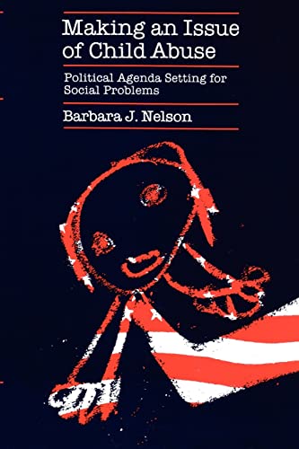 Imagen de archivo de Making an Issue of Child Abuse: Political Agenda Setting for Social Problems a la venta por Open Books