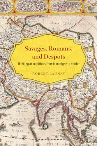 Imagen de archivo de Savages, Romans, and Despots: Thinking about Others from Montaigne to Herder a la venta por HPB-Red