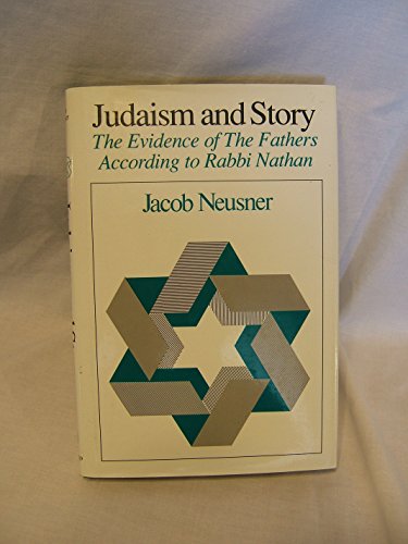 Judaism and Story: The Evidence of The Fathers According to Rabbi Nathan (Chicago Studies in the History of Judaism) (9780226576305) by Neusner, Jacob