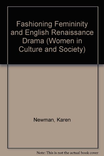 9780226577081: Fashioning Femininity and English Renaissance Drama (Women in Culture & Society)