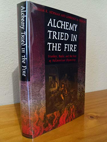 Beispielbild fr Alchemy Tried in the Fire : Starkey, Boyle, and the Fate of Helmontian Chymistry zum Verkauf von Better World Books