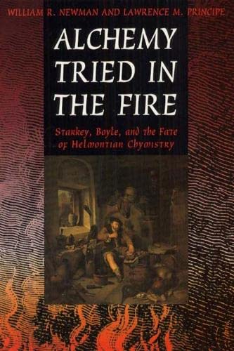 9780226577111: Alchemy Tried in the Fire: Starkey, Boyle, and the Fate of Helmontian Chymistry