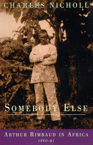 Beispielbild fr Somebody Else : Arthur Rimbaud in Africa 1880-91 zum Verkauf von Better World Books