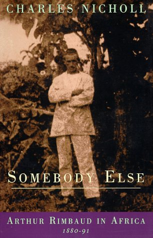 Stock image for Somebody Else : Arthur Rimbaud in Africa 1880-91 for sale by Better World Books