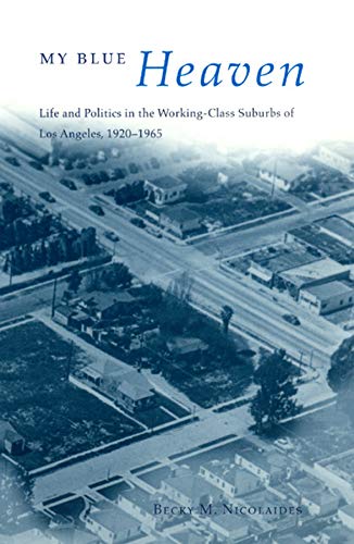 Beispielbild fr My Blue Heaven: Life and Politics in the Working-Class Suburbs of Los Angeles, 1920-1965 (Historical Studies of Urban America) zum Verkauf von Books From California
