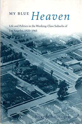 Stock image for My Blue Heaven: Life and Politics in the Working-Class Suburbs of Los Angeles, 1920-1965 (Historical Studies of Urban America) for sale by One Planet Books