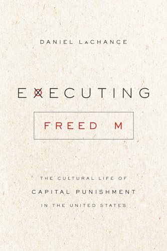 Stock image for Executing Freedom: The Cultural Life of Capital Punishment in the United States for sale by ThriftBooks-Atlanta