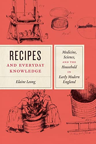 9780226583662: Recipes and Everyday Knowledge: Medicine, Science, and the Household in Early Modern England