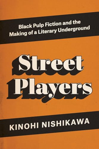 Stock image for Street Players : Black Pulp Fiction and the Making of a Literary Underground for sale by Better World Books
