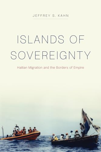 Stock image for Islands of Sovereignty: Haitian Migration and the Borders of Empire (Chicago Series in Law and Society) for sale by Neils Books