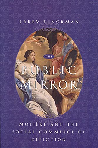 9780226591513: The Public Mirror – Moliere & the Social Commerce of Depiction: Moliere and the Social Commerce of Depiction