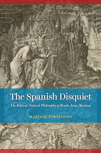 Beispielbild fr The Spanish Disquiet: The Biblical Natural Philosophy of Benito Arias Montano zum Verkauf von GoldenWavesOfBooks