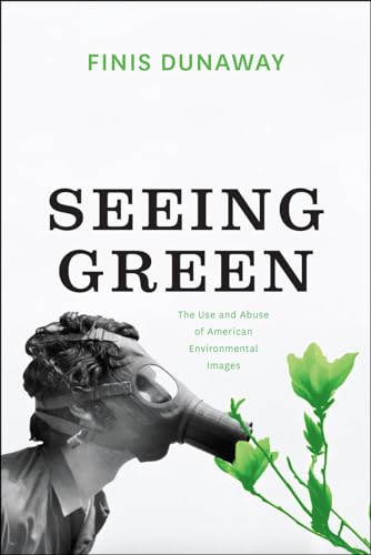 Stock image for Seeing Green: The Use and Abuse of American Environmental Images for sale by Goodwill of Colorado