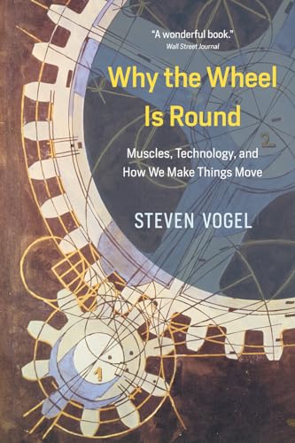 Stock image for Why the Wheel Is Round: Muscles, Technology, and How We Make Things Move for sale by St Vincent de Paul of Lane County