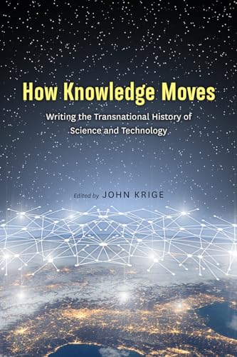 9780226605999: How Knowledge Moves: Writing the Transnational History of Science and Technology