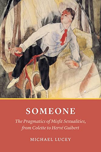 Imagen de archivo de Someone: The Pragmatics of Misfit Sexualities, from Colette to Herv Guibert a la venta por Midtown Scholar Bookstore