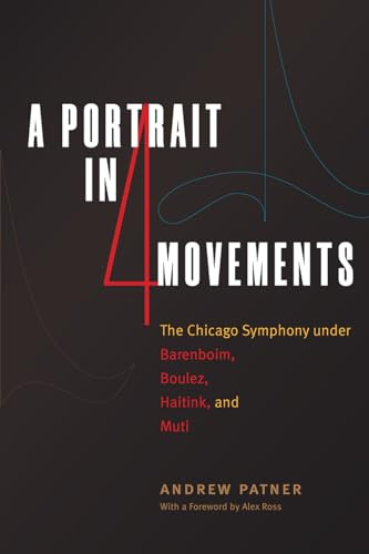 Stock image for A Portrait in Four Movements: The Chicago Symphony under Barenboim, Boulez, Haitink, and Muti for sale by BooksByLisa