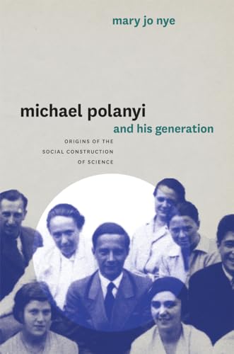 Stock image for Michael Polanyi and His Generation: Origins of the Social Construction of Science for sale by Small World Books