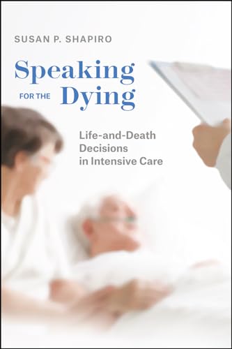 Stock image for Speaking for the Dying : Life-And-Death Decisions in Intensive Care for sale by Better World Books